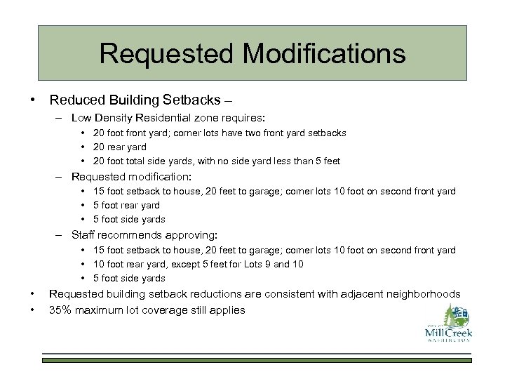 Requested Modifications • Reduced Building Setbacks – – Low Density Residential zone requires: •