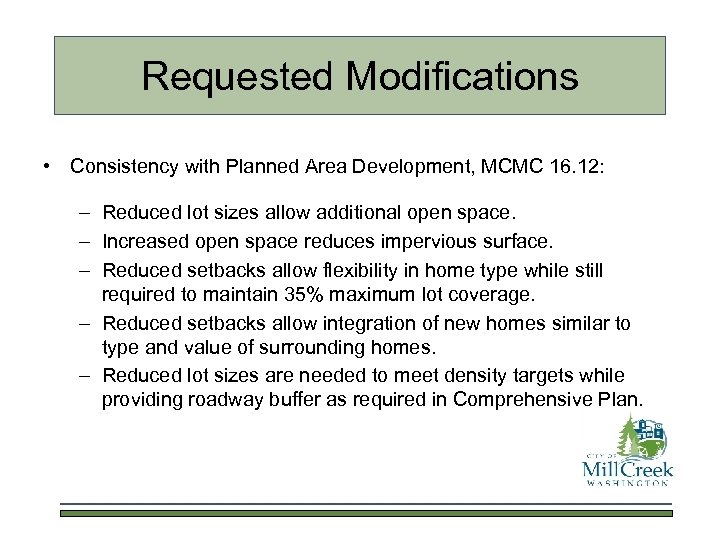 Requested Modifications • Consistency with Planned Area Development, MCMC 16. 12: – Reduced lot