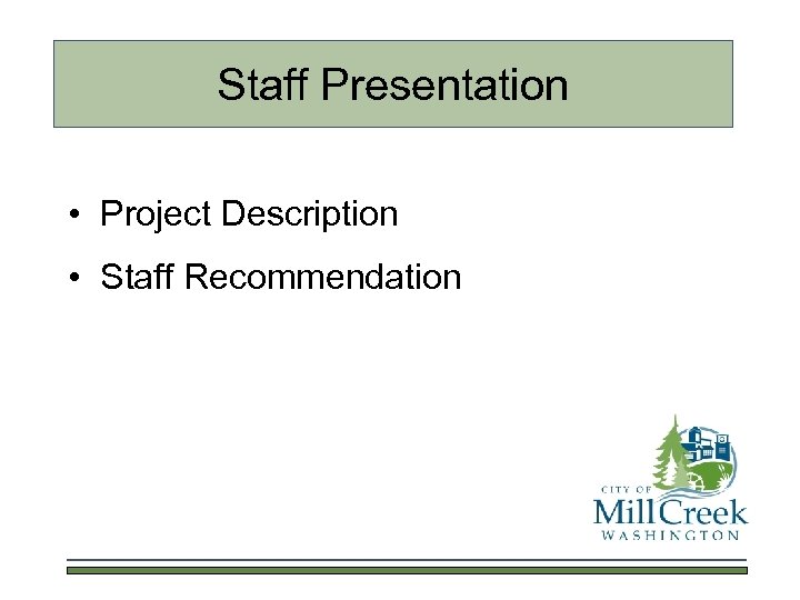 Staff Presentation • Project Description • Staff Recommendation 