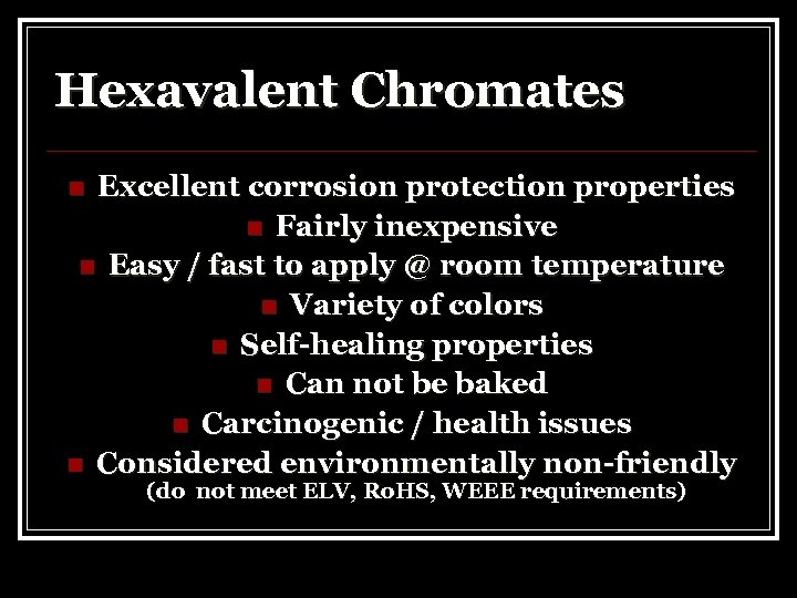 Hexavalent Chromates Excellent corrosion protection properties n Fairly inexpensive n Easy / fast to