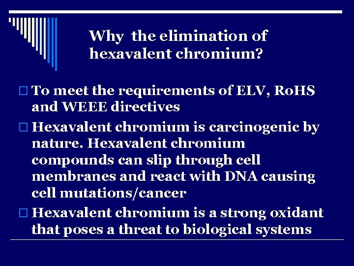 Why the elimination of hexavalent chromium? o To meet the requirements of ELV, Ro.