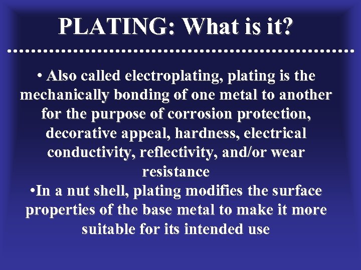 PLATING: What is it? • Also called electroplating, plating is the mechanically bonding of
