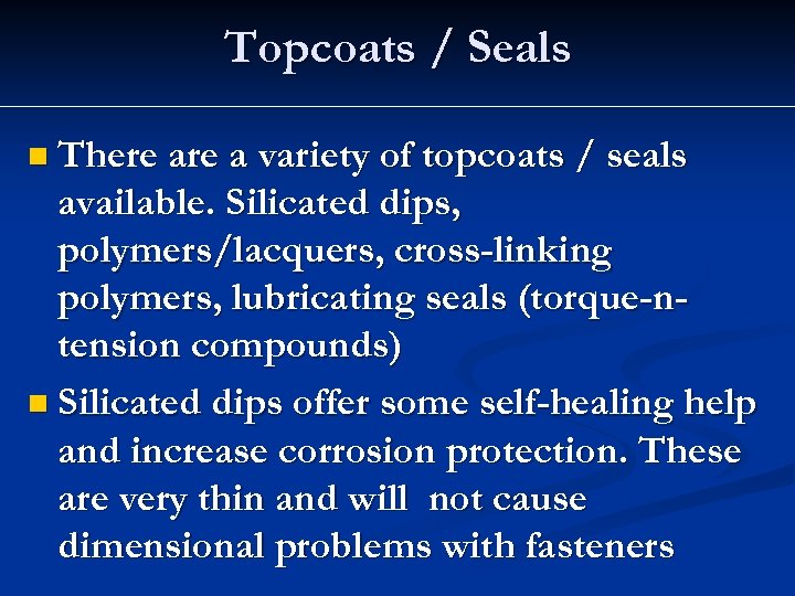Topcoats / Seals n There a variety of topcoats / seals available. Silicated dips,