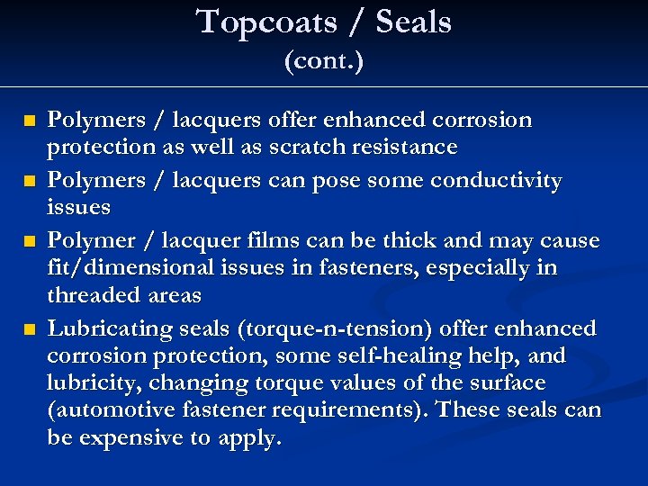 Topcoats / Seals (cont. ) n n Polymers / lacquers offer enhanced corrosion protection