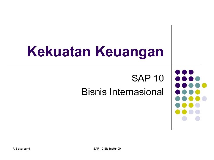Kekuatan Keuangan SAP 10 Bisnis Internasional A Sekarbumi SAP 10 Bis Int 08 -09