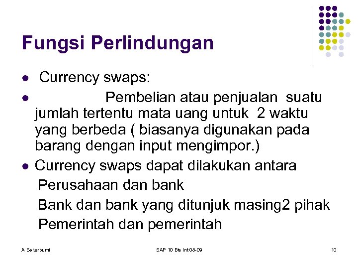 Fungsi Perlindungan l l l Currency swaps: Pembelian atau penjualan suatu jumlah tertentu mata