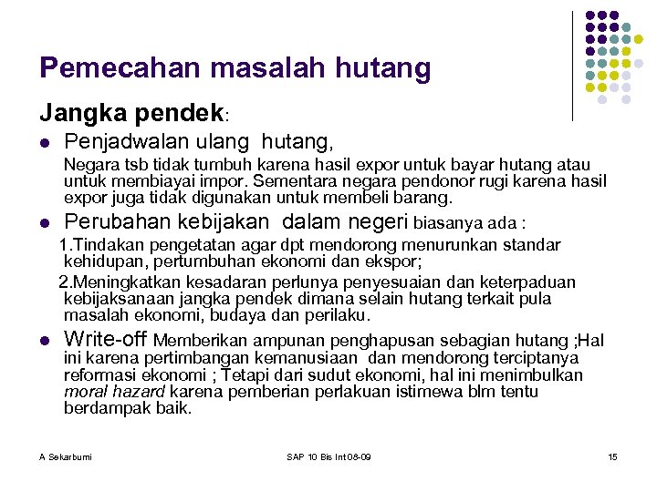 Pemecahan masalah hutang Jangka pendek: l Penjadwalan ulang hutang, Negara tsb tidak tumbuh karena