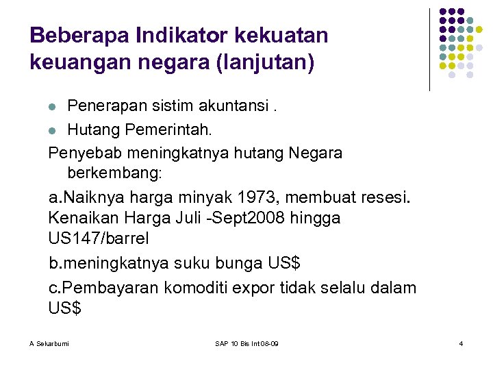 Beberapa Indikator kekuatan keuangan negara (lanjutan) Penerapan sistim akuntansi. l Hutang Pemerintah. Penyebab meningkatnya