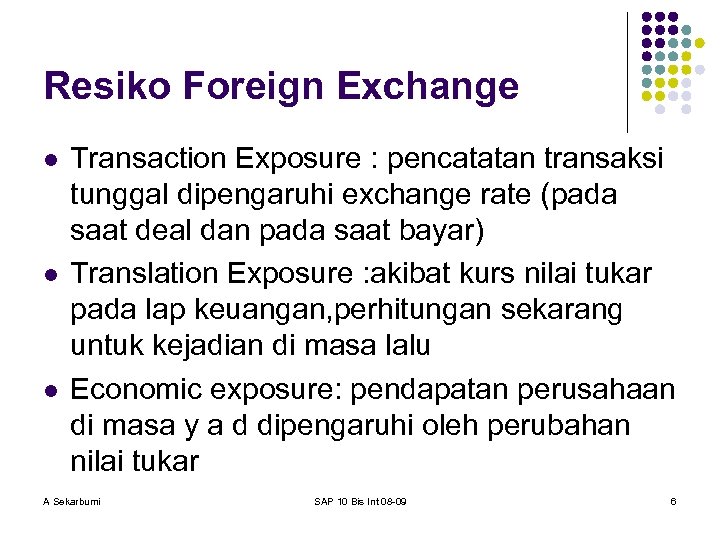 Resiko Foreign Exchange l l l Transaction Exposure : pencatatan transaksi tunggal dipengaruhi exchange