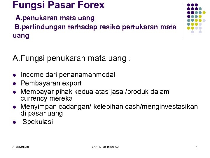 Fungsi Pasar Forex A. penukaran mata uang B. perlindungan terhadap resiko pertukaran mata uang