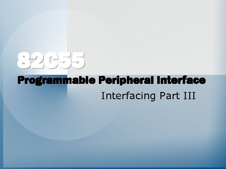 82 C 55 Programmable Peripheral Interface Interfacing Part III 