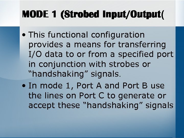 MODE 1 (Strobed Input/Output( • This functional configuration provides a means for transferring I/O