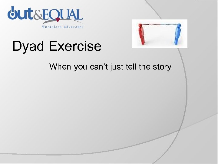 Dyad Exercise When you can’t just tell the story 