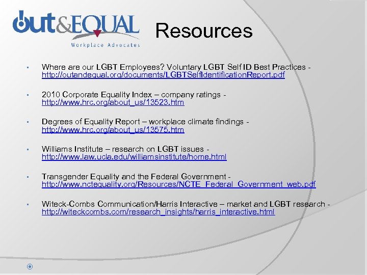 Resources • Where are our LGBT Employees? Voluntary LGBT Self ID Best Practices -