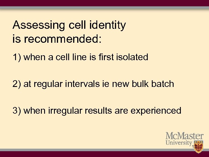 Assessing cell identity is recommended: 1) when a cell line is first isolated 2)