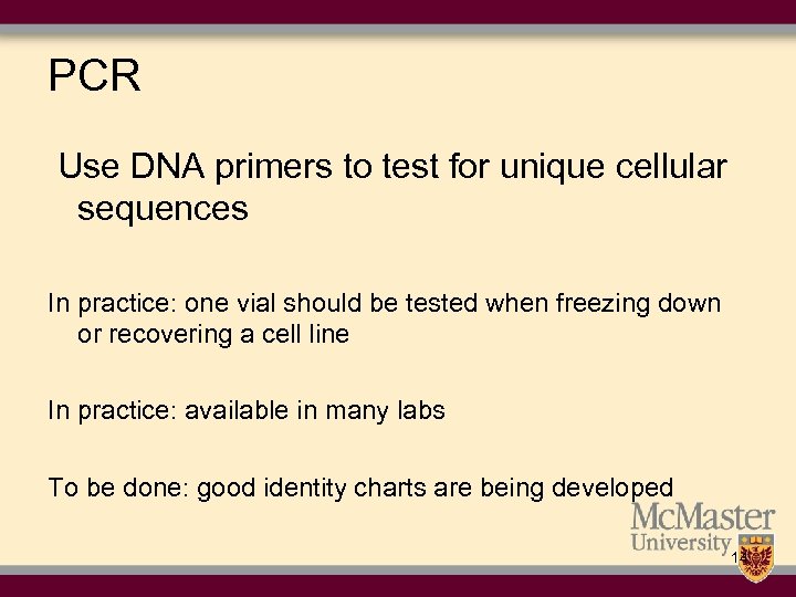 PCR Use DNA primers to test for unique cellular sequences In practice: one vial