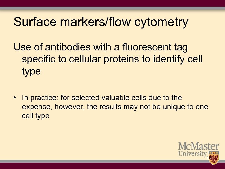 Surface markers/flow cytometry Use of antibodies with a fluorescent tag specific to cellular proteins