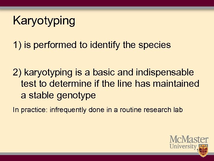 Karyotyping 1) is performed to identify the species 2) karyotyping is a basic and