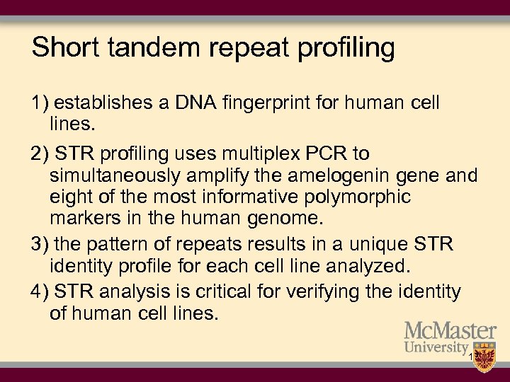 Short tandem repeat profiling 1) establishes a DNA fingerprint for human cell lines. 2)