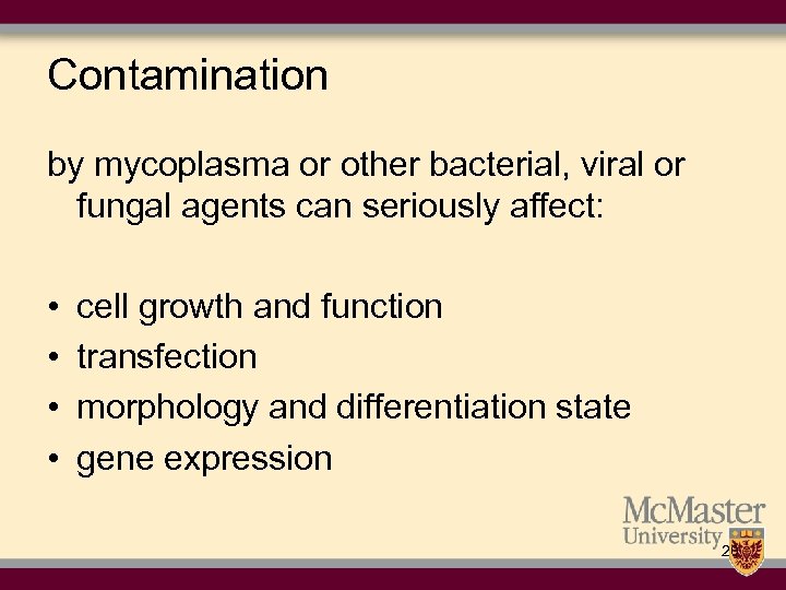 Contamination by mycoplasma or other bacterial, viral or fungal agents can seriously affect: •