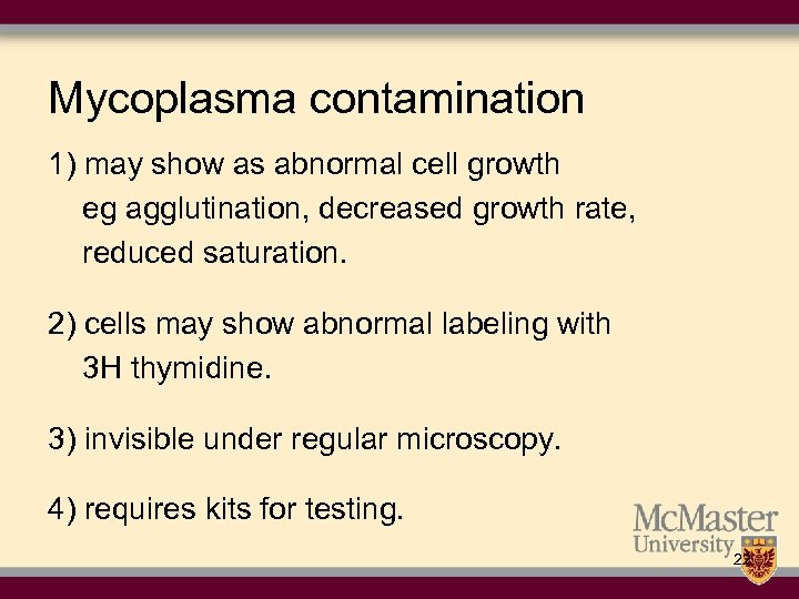 Mycoplasma contamination 1) may show as abnormal cell growth eg agglutination, decreased growth rate,
