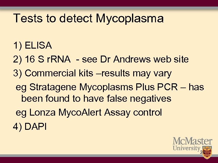 Tests to detect Mycoplasma 1) ELISA 2) 16 S r. RNA - see Dr