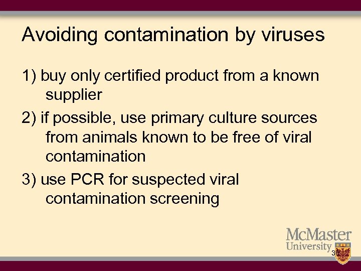 Avoiding contamination by viruses 1) buy only certified product from a known supplier 2)