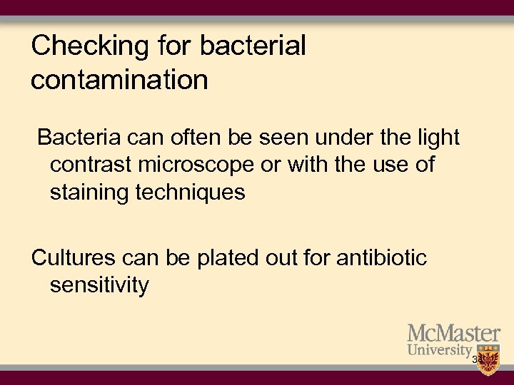 Checking for bacterial contamination Bacteria can often be seen under the light contrast microscope