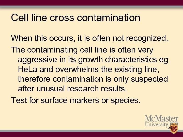 Cell line cross contamination When this occurs, it is often not recognized. The contaminating