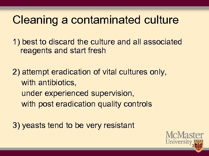 Cleaning a contaminated culture 1) best to discard the culture and all associated reagents