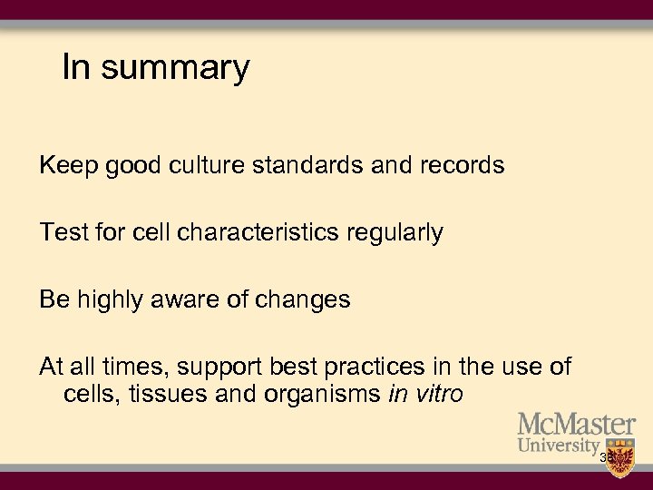 In summary Keep good culture standards and records Test for cell characteristics regularly Be