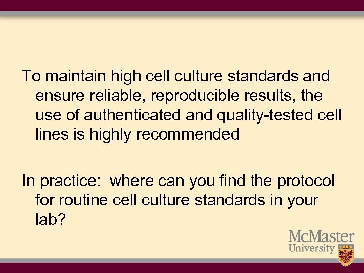 To maintain high cell culture standards and ensure reliable, reproducible results, the use of