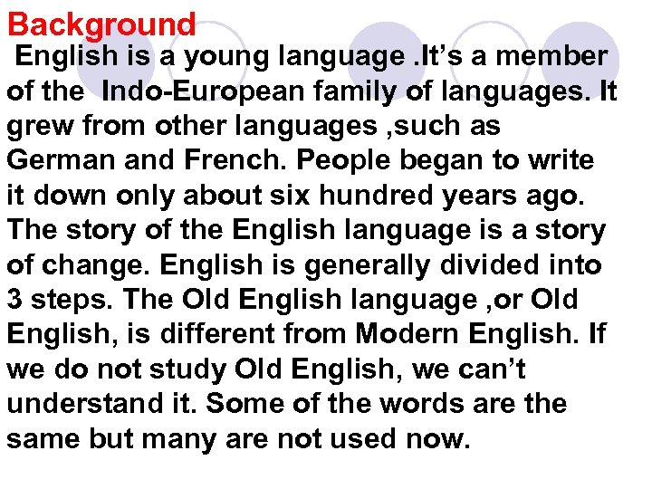 Background English is a young language. It’s a member of the Indo-European family of