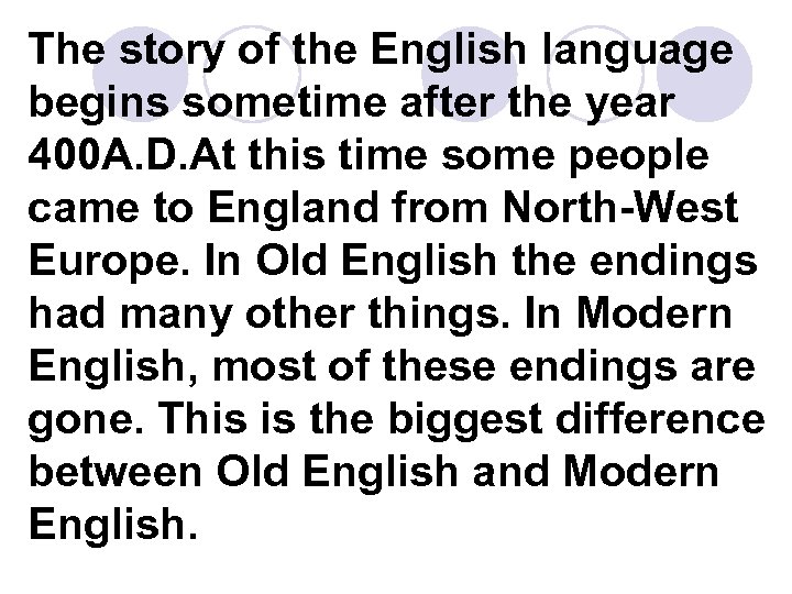 The story of the English language begins sometime after the year 400 A. D.