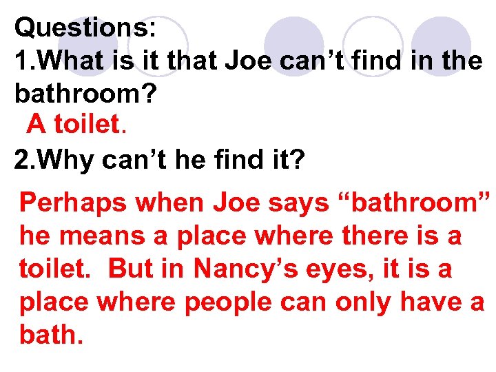 Questions: 1. What is it that Joe can’t find in the bathroom? A toilet.