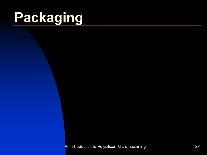 Packaging An Introduction to Polysilicon Micromachining 127 
