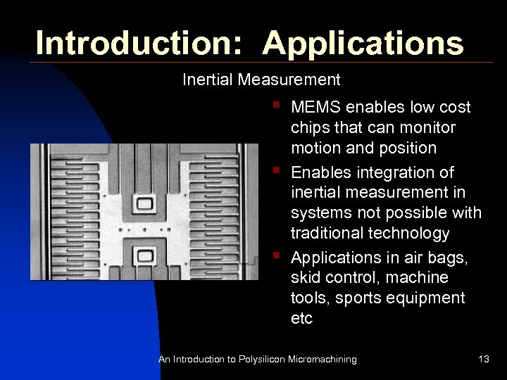 Introduction: Applications Inertial Measurement § § § MEMS enables low cost chips that can