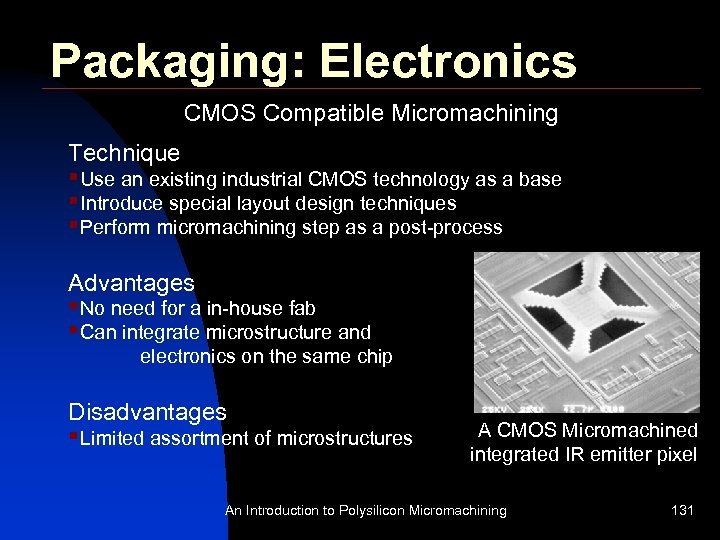 Packaging: Electronics CMOS Compatible Micromachining Technique §Use an existing industrial CMOS technology as a