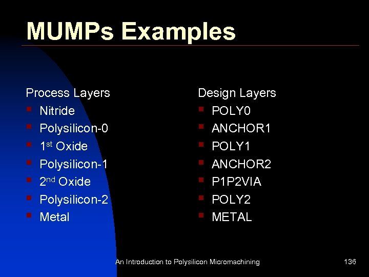 MUMPs Examples Process Layers § Nitride § Polysilicon-0 § 1 st Oxide § Polysilicon-1