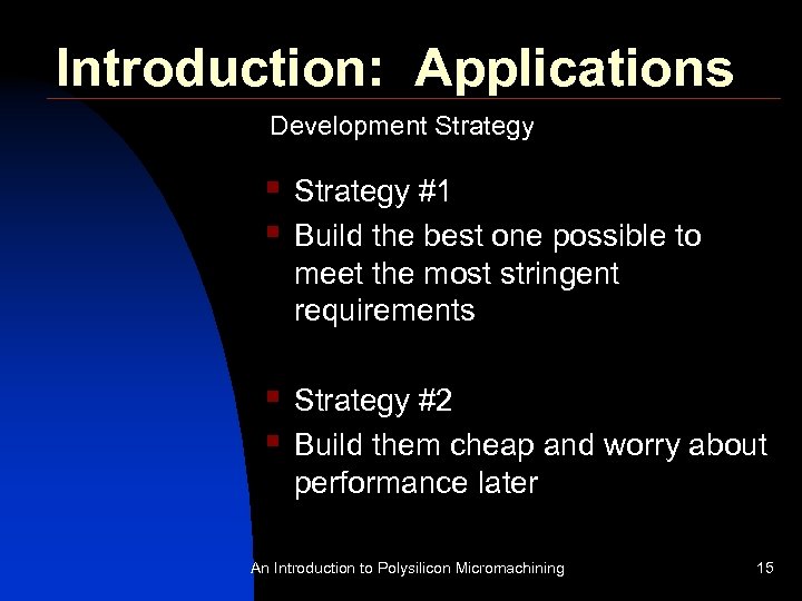 Introduction: Applications Development Strategy § § Strategy #1 Build the best one possible to