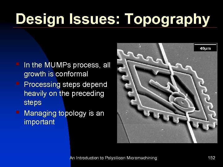 Design Issues: Topography § § § In the MUMPs process, all growth is conformal