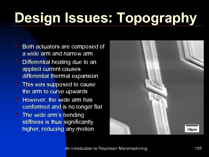 Design Issues: Topography § § § Both actuators are composed of a wide arm