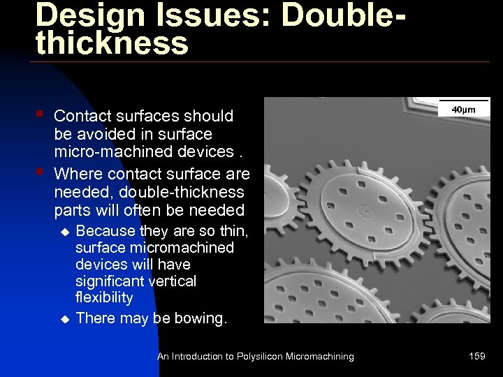 Design Issues: Doublethickness § § Contact surfaces should be avoided in surface micro-machined devices.