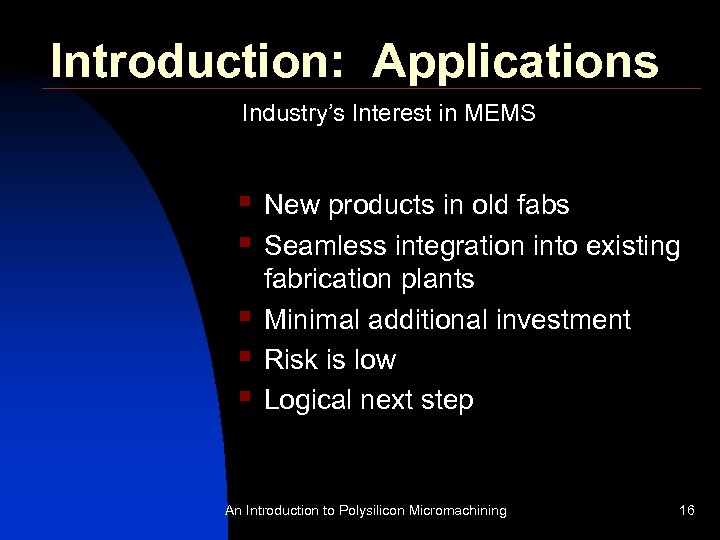 Introduction: Applications Industry’s Interest in MEMS § § § New products in old fabs