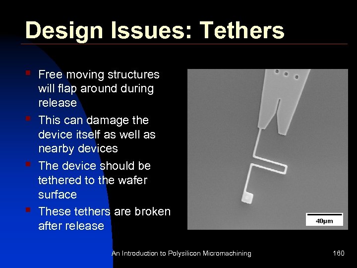 Design Issues: Tethers § § Free moving structures will flap around during release This
