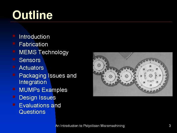 Outline § § § § § Introduction Fabrication MEMS Technology Sensors Actuators Packaging Issues