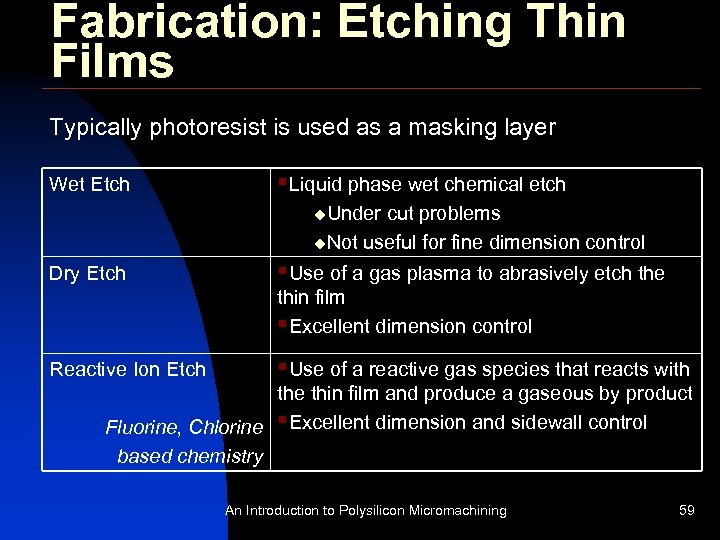 Fabrication: Etching Thin Films Typically photoresist is used as a masking layer Wet Etch