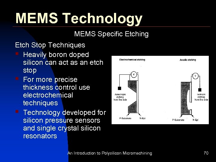 MEMS Technology MEMS Specific Etching Etch Stop Techniques § Heavily boron doped silicon can