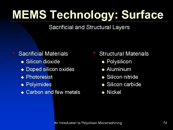MEMS Technology: Surface Sacrificial and Structural Layers § Sacrificial Materials u u u Silicon