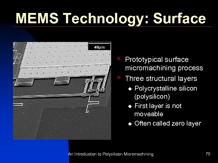 MEMS Technology: Surface § § Prototypical surface micromachining process Three structural layers u u